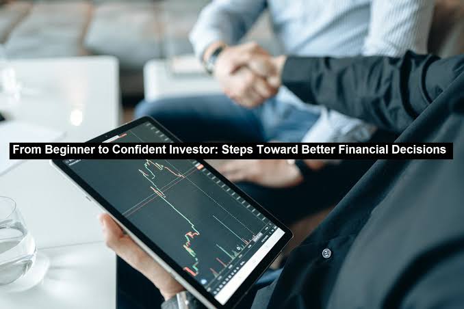 Financial Confidence Starts With Better Investment Decisions